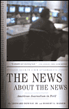 The News about the News: American Journalism in Peril